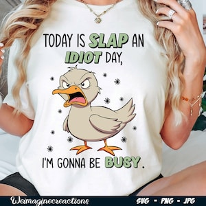 Idag är det Slap An Idiot Day SVG PNG, Rolig Arg Anka png, Roligt Citat png, Vuxen Humor svg, Trendigt citat Sublimering, Digital nedladdning
