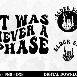 May include: Black and white digital download graphic design featuring the text "It Was Never A Phase" in a retro font style. Two smaller graphics feature a skeleton hand making the rock and roll hand gesture with the text "Elder Emo" in a circle around the hand.