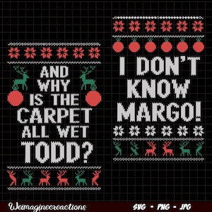 Puede incluir: Un diseño navideño con fondo blanco y detalles en rojo y verde. El diseño presenta el texto "And why is the carpet all wet Todd?" y "I don't know Margo!"