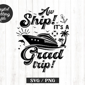 Aw Ship It&#39;s a Grad Trip Svg Png Graduation Cruise Trip SVG, Cruise Ship SVG, Cricut svg, Graduation Cruise Svg, Grad trip, Digital Download