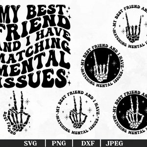 May include: Black and white graphic design featuring a skeleton hand with the text "My best friend and I have matching mental issues".