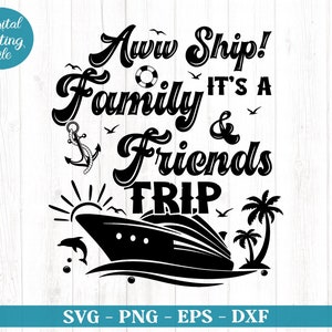 Aww Ship It's a Family and Friends Trip Svg Png, Cruise Shirts, Ship Svg, Family Vacation Svg, Matching Shirts Svg, Cricut Files