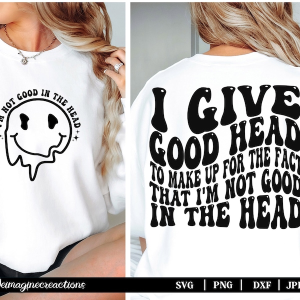 I Give Good Head to make up for not being good in the head SVG PNG, Funny Svg Png , Adult Humor svg, Trendy svg, Digital download