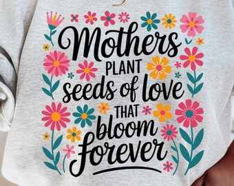 Mothers plant seeds of love that bloom forever SVG PNG, Christian Mama Png, Floral mama Png, Mothers Day svg, Christian Mom Sublimation