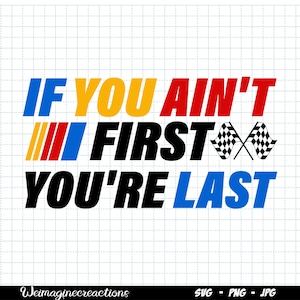 If You Ain&#39;t First You&#39;re Last SVG PNG, Race day shirt Png, Racing svg, Cheer racing png, Cheer mom svg, Race Car Sublimation