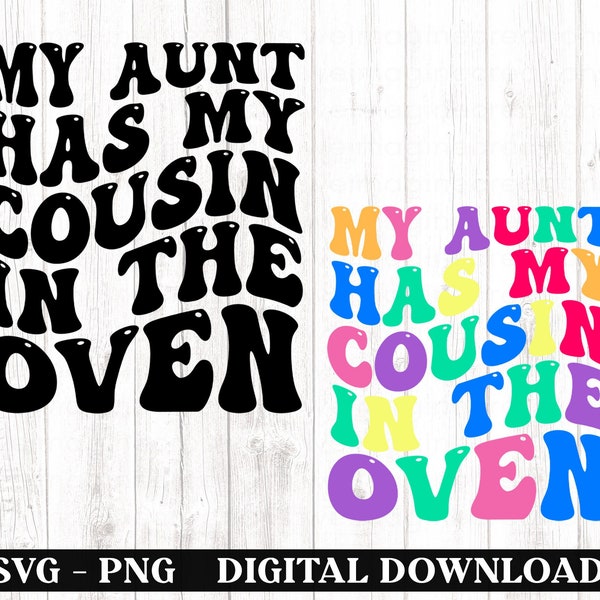 My Auntie Has My Cousin In The Oven Svg Png, Cutting File, Baby Announcement, Pregnancy Announcement, Baby Reveal Svg, Aunt svg, Cousin Svg