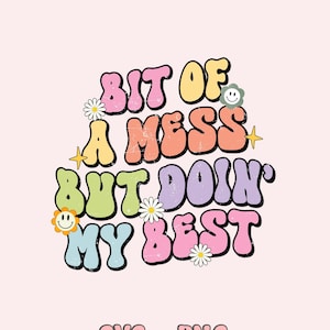 Bit Of A Mess But Doin&#39; My Best Svg Png,  Mental Health svg png, trendy svg, Trending Png, Motivational quote, Digital Download