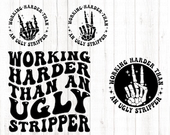 Working Harder than An Ugly Stripper SVG PNG, Funny Quote Svg, Cutting File, Groovy Svg, Trending svg, Funny Quote Png, Digital Download