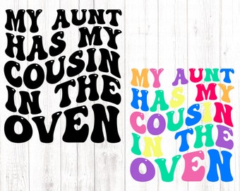 My Auntie Has My Cousin In The Oven Svg Png, Cutting File, Baby Announcement, Pregnancy Announcement, Baby Reveal Svg, Aunt svg, Cousin Svg