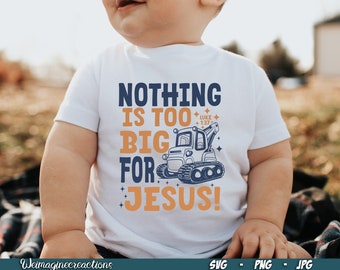 Nothing is Too Big for Jesus SVG PNG, Kids Jesus Sublimation, Bible Verse Christian svg, Biblical Toddler shirt png, Christian Sublimation