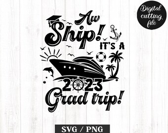 Aw Ship it’s a Grad Trip 2023 Svg Png, Cruise Ship SVG, Cruise Shirts SVGg, Summer Cruising, Class of 2023, Cut Files For Cricut, Grad trip