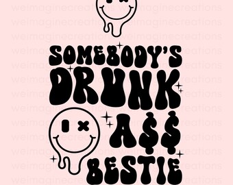 Somebody's Drunk Ass Bestie Png Svg, Petty Svg, Funny Bestie Svg, Esthetische Svg Png, Trending svg, bestie svg, Beste Vriend Svg