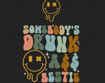 Somebody's Drunk Ass Bestie Png Svg, Petty Svg, Funny Bestie Svg, Esthetische Svg Png, Trending svg, bestie svg, Beste Vriend Svg