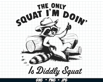 The Only Squat I'm Doing Is Diddly Squat SVG PNG, Trendy Raccoon Png, Western Cowboy Raccoon, Funny Raccoon Sublimation, Digital download