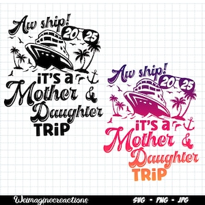 Aw Ship Mother daughter 2025 SVG PNG, Girls Cruise trip svg, family Cruise Vacay png, Group Cruise Shirts Svg, Vacation cruise Sublimation