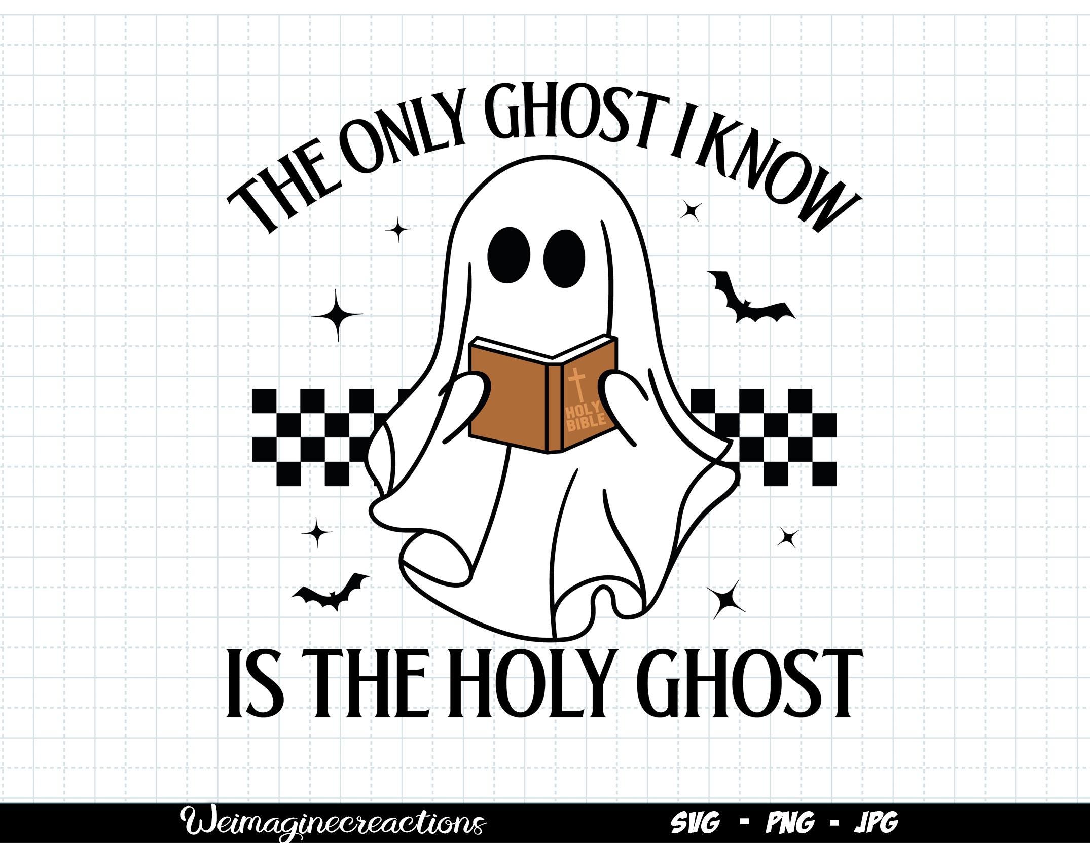 The Only Ghost I Know is the Holy Ghost SVG PNG, Christian