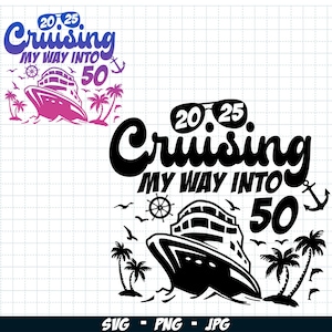 Cruising my way into 50 SVG PNG, 50th Birthday Cruise 2025 svg, 50th Birthday Cruise svg, Birthday Cruise trip Svg, cruise Sublimation