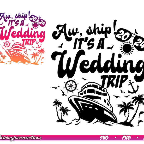 Aw Ship It's a Wedding Cruise Trip 2024 SVG PNG, Honeymoon Cruise svg, Wedding Vacation, Wedding Cruise Shirts Svg, 2024 Couples cruise svg