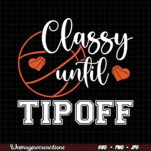May include: A black and white graphic design with a basketball and the text "Classy until Tipoff".