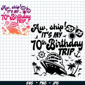 Aw Ship It&#39;s My 70th Birthday Trip 2025 SVG PNG, Birthday cruise trip svg, 70th Birthday Cruise png, Birthday Vacation cruise Sublimation