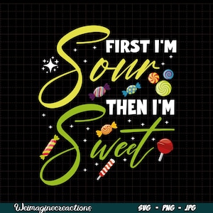 May include: Graphic design with the text "First I'm Sour Then I'm Sweet" in green and yellow lettering. The design is surrounded by colorful candy images.