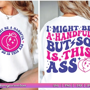 I Might Be A Handful But So Is This Ass SVG PNG, Adult humor svg, Sarcasm Png, Funny Sublimation Svg png, Trendy SVG