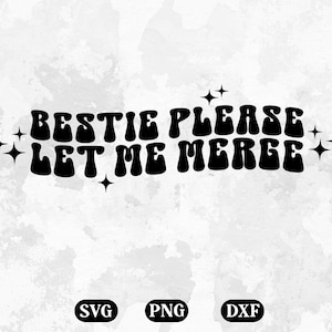 May include: Black and white graphic design with the text "Bestie Please Let Me Merge" in a retro font style. The design includes small stars on either side of the text.
