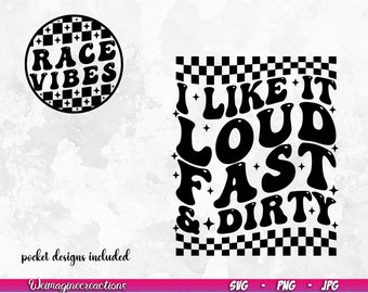 I like it loud fast and dirty SVG PNG, Racing Svg, Dirt track Racing svg, Race vibes SVG, Race day shirt, Racing Sublimation