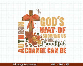 Autumn Is God's Way Of Showing US How Beautiful Change Can Be SVG PNG, Retro Fall Png, Fall Christian Sublimation, Digital download