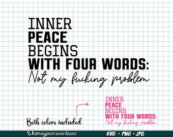以下が含まれることがあります： 「INNER PEACE BEGINS WITH FOUR WORDS: Not my fucking problem」というテキストが黒色で表示されたデジタルデザイン。ピンク色のバージョンも含まれています。「両方の色が含まれています」とファイルの種類情報も記載されています。