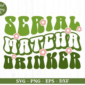 Serial Matcha Drinker Svg Png, Matcha Latte SVG, Tea Lover Shirts, Tea Lover Svg, mama needs matcha svg, Cricut Files, Digital Download