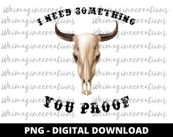I need somethin you proof PNG | DIGITAL DOWNLOAD Western,Country ,Cowhide
