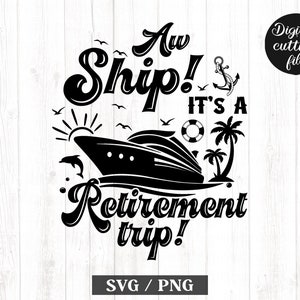 Aw Ship it’s a Retirement Trip Svg, Retirement Cruise SVG, Summer Vacay 2023, Retired shirt svg, Cruise Svg, Retirement svg, Cutting files