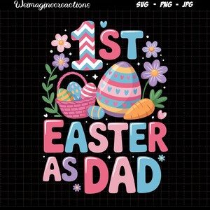 May include: A colorful graphic design for Easter, featuring the text "1st Easter as Dad." The design includes an Easter egg, a basket of eggs, flowers, and a carrot, all set against a black background.