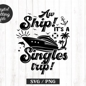 Aw Ship It&#39;s a Singles Trip Svg Png, Summer Cruise, Summer Vacation SVG, Cruise Ship SVG, Cruise Svg, Cruise Shirt, Digital Download