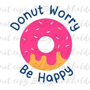 Donut Worry Be Happy / Cute Donut PNG Cut File & Clipart / Digital Download