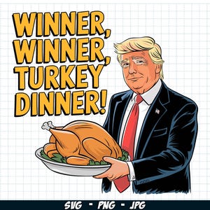 Trump Winner Winner TURKEY Dinner SVG PNG, Funny Trump 2024 Png, Thanksgiving Trump Png, Donald Trump Sublimation, Digital download