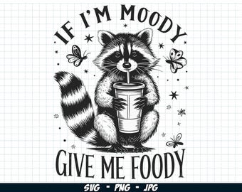If I'm Moody Give Me Foody SVG PNG, Trendy Raccoon Png, Funny Raccoon Sublimation, Digital download
