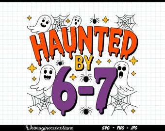 Haunted by 6-7 Halloween SVG PNG, Retro Halloween png, Gen z Halloween svg, Six Seven Meme svg, Trendy Halloween svg, Halloween Sublimation
