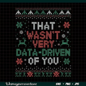 Könnte beinhalten: Ein grüner und roter pixelartiger Weihnachtspullover mit dem Text "That wasn't very data-driven of you."