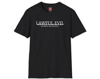 Dungeons and Dragons Lawful Evil Do what I say or ELSE... Unisex Softstyle T-Shirt