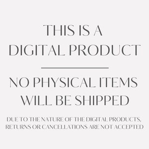 May include: Text on a white background that reads "This is a Digital Product. No physical items will be shipped. Due to the nature of the digital products, returns or cancellations are not accepted."