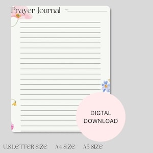 May include: Printable prayer journal with a floral design. The journal has a white background with pink and blue flowers. The text "Prayer Journal" is at the top of the page. The text "Digital Download" is in a pink circle at the bottom of the page. The text "US Letter Size, A4 Size, A5 Size" is at the bottom of the page.