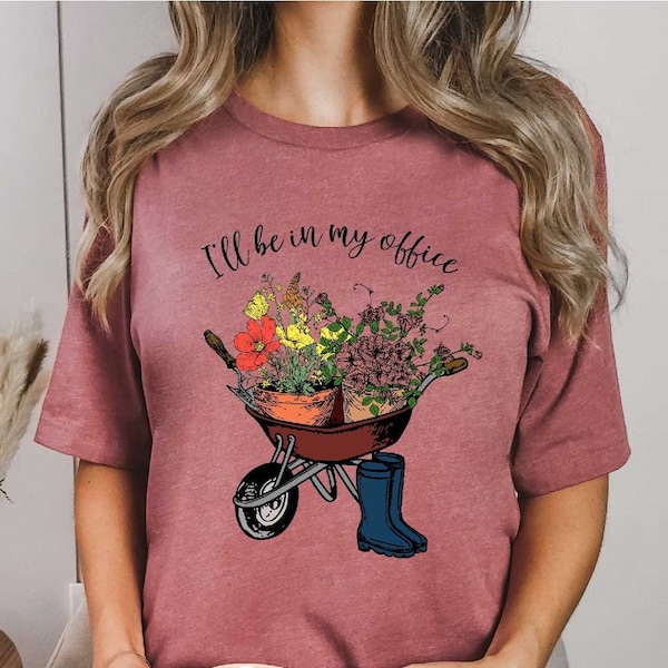 I'll Be In My Office T-Shirt | Gardening Gift|Garden Shirt|Garden Love|Gardener Gift Idea | Garden Lover Gift| Mother's Day Gardening Lover