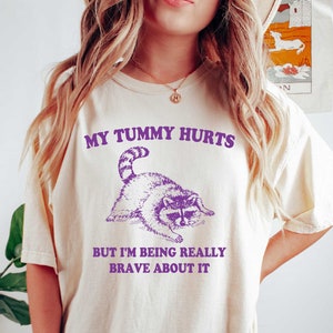 Funny Raccoon Meme T-Shirt - My Tummy Hurts - Comfort Colors Unisex Tee