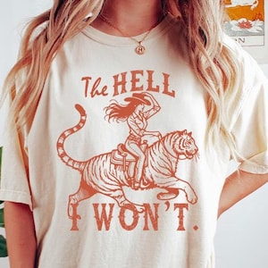 Comfort Colors The Hell I Won’t Tiger Cowgirl Shirt, Western Graphic Tee, Retro Country Shirt, Gift for Cowgirl or Rodeo Lover