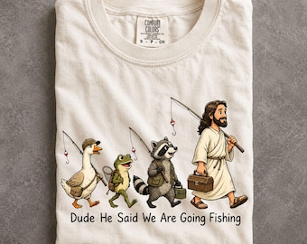 Jesus Dude He Said We Are Going Fishing Comfort Colors Shirt Christian Meme Raccoon Frog Goose Graphic Tee
