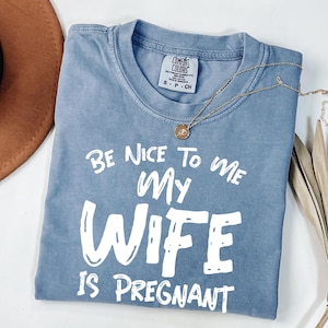 New Dad Shirt, Be Nice to me My Wife is Pregnant Mens T Shirt Pregnancy Announcement, New Father Shirts, Dad shirt, New Daddy shirts