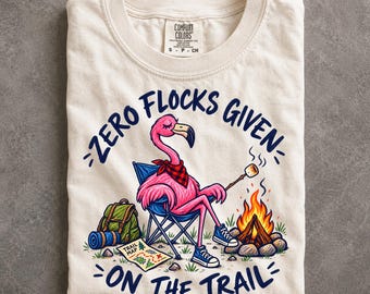 Zero Flocks Given Mens Womens Flamingo Hikers Camping Comfort Colors T-Shirt For Campfire and Adventure Lovers