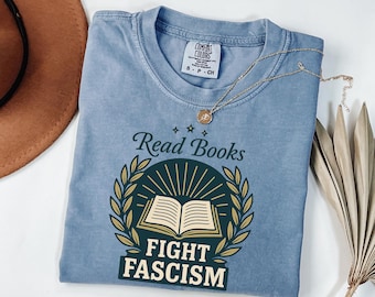 Read Books Fight Fascism T-Shirt: Comfort Colors Activist Tee